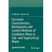 Corrosion Characteristics, Mechanisms and Control Methods of Candidate Alloys in Sub- And Supercritical Water