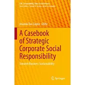 A Casebook of Strategic Corporate Social Responsibility: Towards Business Sustainability
