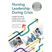 Nursing Leadership During Crisis: Insights Guiding Leaders From the Covid-19 Pandemic