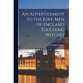 An Advertisement to the Jury-men of England Touching Witches