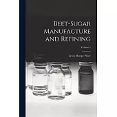 Beet-Sugar Manufacture and Refining; Volume 1