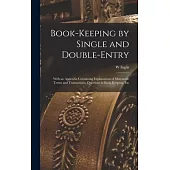 Book-Keeping by Single and Double-Entry: With an Appendix Containing Explanations of Mercantile Terms and Transactions, Questions in Book-Keeping, Etc