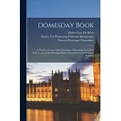 Domesday Book: A Popular Account of the Exchequer Manuscript So Called, With Notices of the Principal Points of General Interest Whic