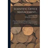 Scientific Office Management...: A Report On The Results Of Applications Of The Taylor System Of Scientific Management To Offices, Supplemented With A