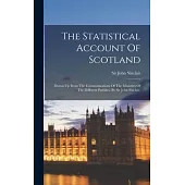 The Statistical Account Of Scotland: Drawn Up From The Communications Of The Ministers Of The Different Parishes. By Sir John Sinclair,