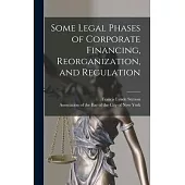 Some Legal Phases of Corporate Financing, Reorganization, and Regulation