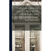 Popular Treatise on the Beet Root Culture and Sugar Fabrication in Canada