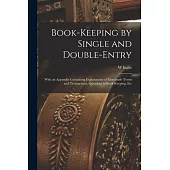 Book-Keeping by Single and Double-Entry: With an Appendix Containing Explanations of Mercantile Terms and Transactions, Questions in Book-Keeping, Etc