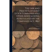 The Law and Practice of Joint Stock Companies and Other Associations, As Regulated by the Companies Act, 1862