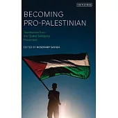 Becoming Pro-Palestinian: Testimonies from the Global Solidarity Movement