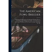 The American Fowl-breeder: Containing Full Information On Breeding, Rearing, Diseases, And Management Of Domestic Poultry: Also, Instructions Con