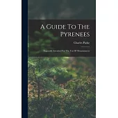 A Guide To The Pyrenees: Especially Intended For The Use Of Mountaineers