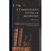 A Compendious System of Midwifery: Chiefly Designed to Facilitate the Inquiries of Those Who May Be Pursuing This Branch of Study: Illustrated by Occa