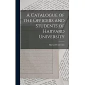 A Catalogue of the Officers and Students of Harvard University