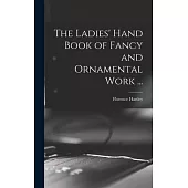 The Ladies’ Hand Book of Fancy and Ornamental Work ...