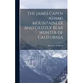 The James Capen Adams Mountaineer and Grizzly Bear Hunter of California