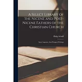 A Select Library of the Nicene and Post-Nicene Fathers of the Christian Church: Saint Augustin: Anti-Pelagian Writings