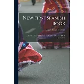 New First Spanish Book: After the Natural Or Direct Method for Schools and Self-Instruction