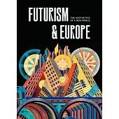 Futurism and Europe: The Aesthetics of a New World