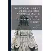 The Accomplishment of the Scripture Prophecies, Or, the Approaching Deliverance of the Church