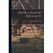 Snow, a Play in Four Acts