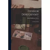 Fyodor Dostoevsky: A Critical Study