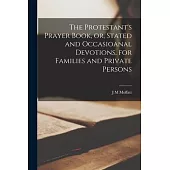 The Protestant’s Prayer Book, or, Stated and Occasioanal Devotions, for Families and Private Persons