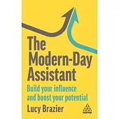 The Modern-Day Assistant: Build Your Influence, Improve Productivity and Boost Your Potential