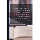 Deutsche Bühnenaussprache Ergebnisse der Beratungen zur Ausgleichenden Regelung der Deutschen Bühnen