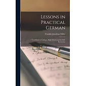 Lessons in Practical German: A Text Book for Colleges, High Schools and for Self-Instruction