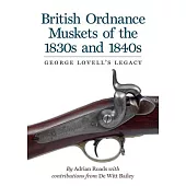 British Ordnance Muskets of The1830s and 1840s: George Lovell’s Legacy
