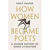 How Women Became Poets: A Gender History of Greek Literature