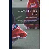 Spanish Daily Life: A Reader, Giving in Simple Castilian Information About Spanish Life, Manners, Customs, and Institutions