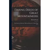 Daring Deeds of Great Mountaineers: True Stories of Adventure, Pluck and Resource in Many Parts of T