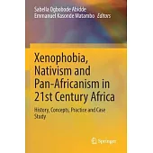 Xenophobia, Nativism and Pan-Africanism in 21st Century Africa: History, Concepts, Practice and Case Study