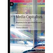 Media Capitalism: Hegemony in the Age of Mass Deception