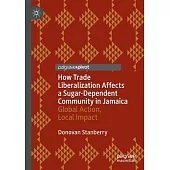How Trade Liberalization Affects a Sugar Dependent Community in Jamaica: Global Action, Local Impact