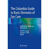 The Columbia Guide to Basic Elements of Eye Care: A Manual for Healthcare Professionals