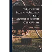 Wendische Sagen, Märchen und Abergläubische Gebräuche