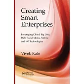 Creating Smart Enterprises: Leveraging Cloud, Big Data, Web, Social Media, Mobile and Iot Technologies