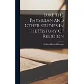 Luke the Physician and Other Studies in the History of Religion