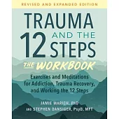 Trauma and the 12 Steps: The Workbook: Exercises and Meditations for Addiction, Trauma Recovery, and Working the 12 Ste PS