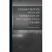 Linear Groups, With an Exposition of the Galois Field Theory