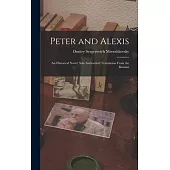 Peter and Alexis; an Historical Novel. Sole Authorized Translation From the Russian