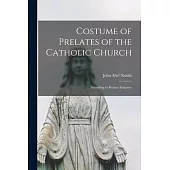 Costume of Prelates of the Catholic Church: According to Roman Etiquette