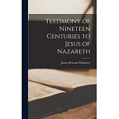 Testimony of Nineteen Centuries to Jesus of Nazareth