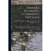 Hearings Regarding Communist Espionage: Hearings Before the Committee on Un-American Activities, House of Representatives, Eighty-first Congress, Firs