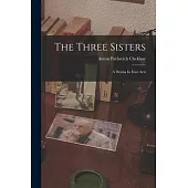 The Three Sisters: A Drama In Four Acts