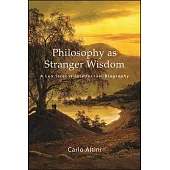 Philosophy as Stranger Wisdom: A Leo Strauss Intellectual Biography