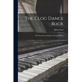 The Clog Dance Book: With Introduction By Jesse Feiring Williams